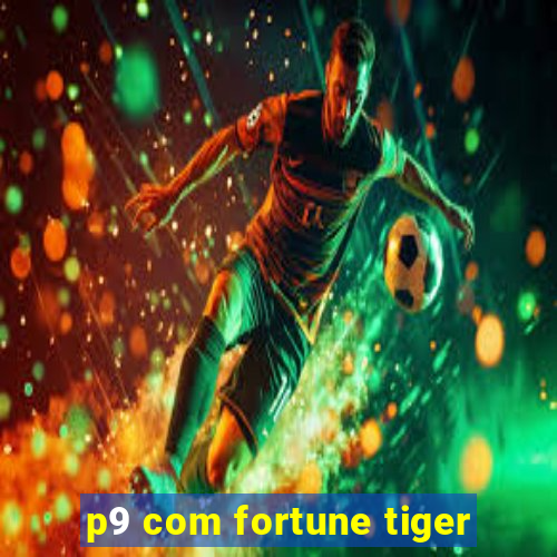 p9 com fortune tiger